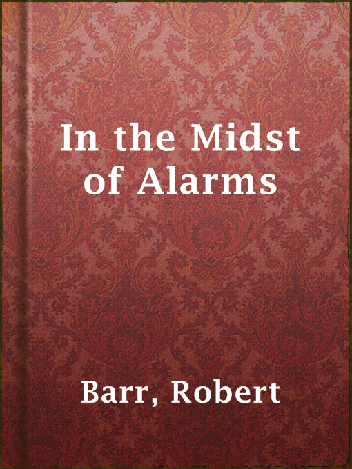 Title details for In the Midst of Alarms by Robert Barr - Available
